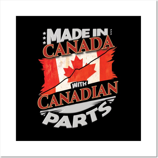 Made In Canada With Canadian Parts - Gift for Canadian From Canada Wall Art by Country Flags